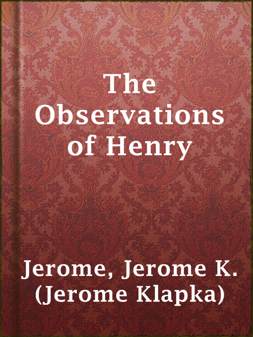 Title details for The Observations of Henry by Jerome K. (Jerome Klapka) Jerome - Available